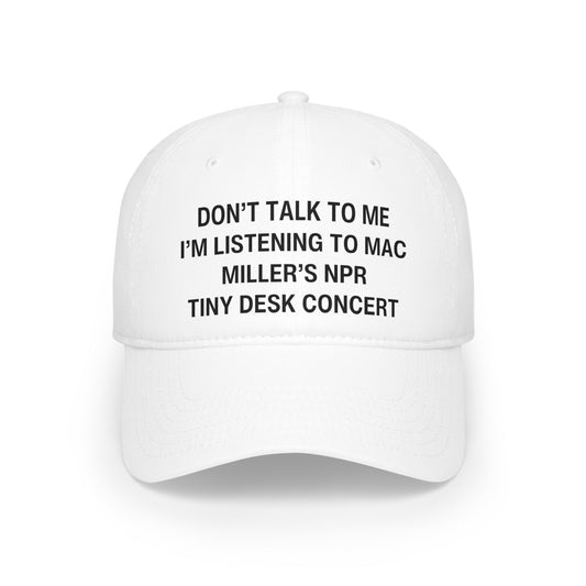 Don't Talk to me I'm Listening to Mac Miller's NPR Tiny Desk Concert Ball Cap, Mac Miller Merch, Christmas 2023, Baseball Caps for Men Hats - Clarity Threads